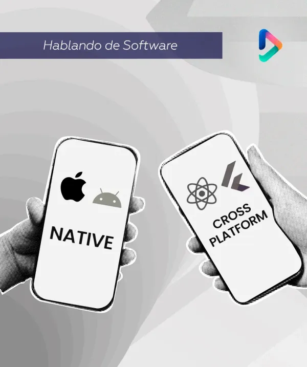 Nativo vs. Cross-Platform: Cómo Elegir el Desarrollo Móvil Ideal para tu Empresa